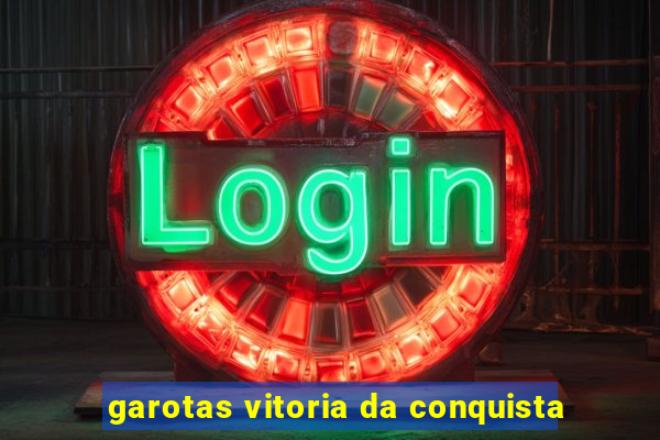 garotas vitoria da conquista